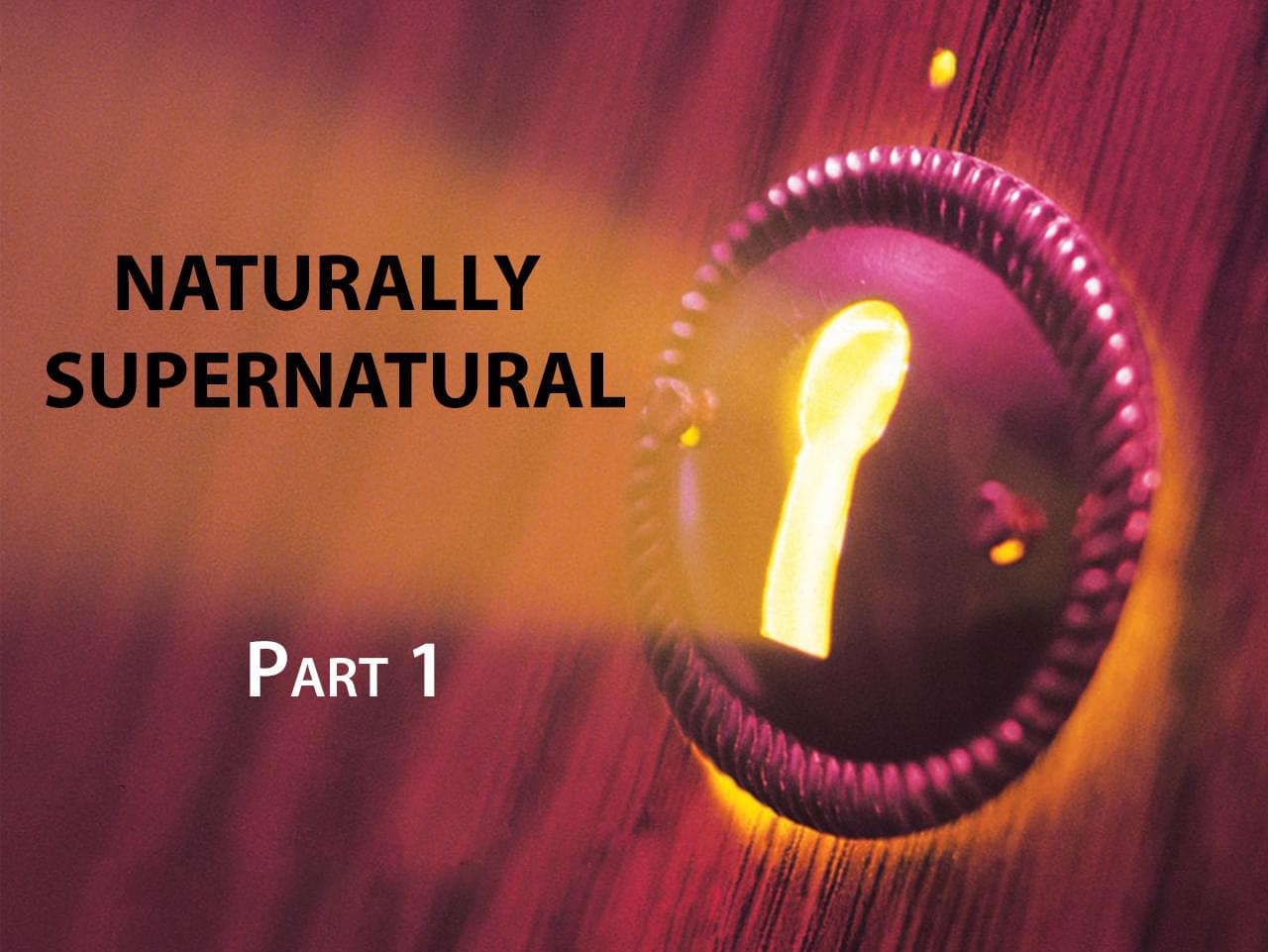 Naturally Supernatural Part 1